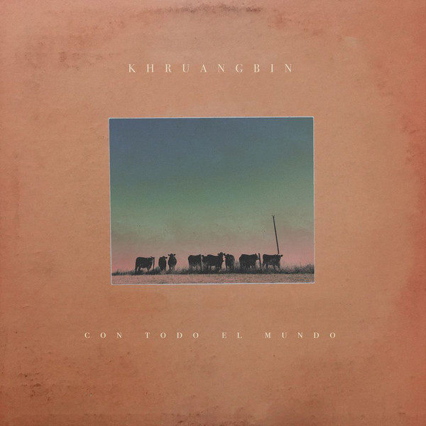 Khruangbin - 2018 - Con Todo El Mundo